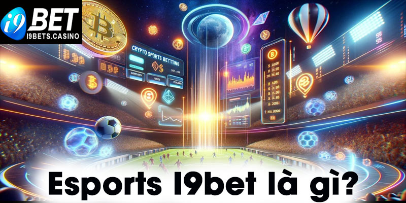 Esports I9bet là gì?