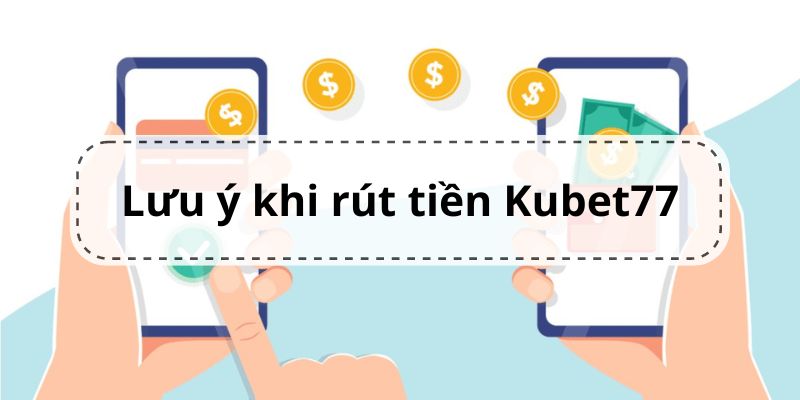 Lưu ý cần nhớ đối với hoạt động rút tiền tại nhà cái