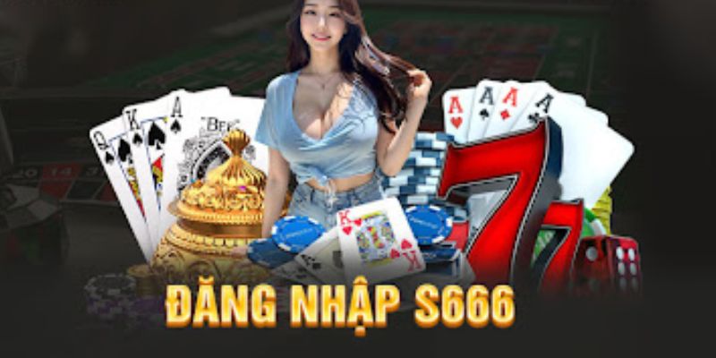 Hướng dẫn quy trình S666 đăng nhập cho tân binh